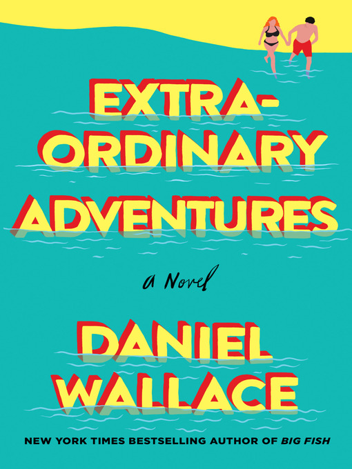 Title details for Extraordinary Adventures by Daniel Wallace - Wait list